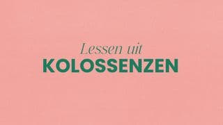 Lessen uit Kolossenzen: de hoop die God geeft