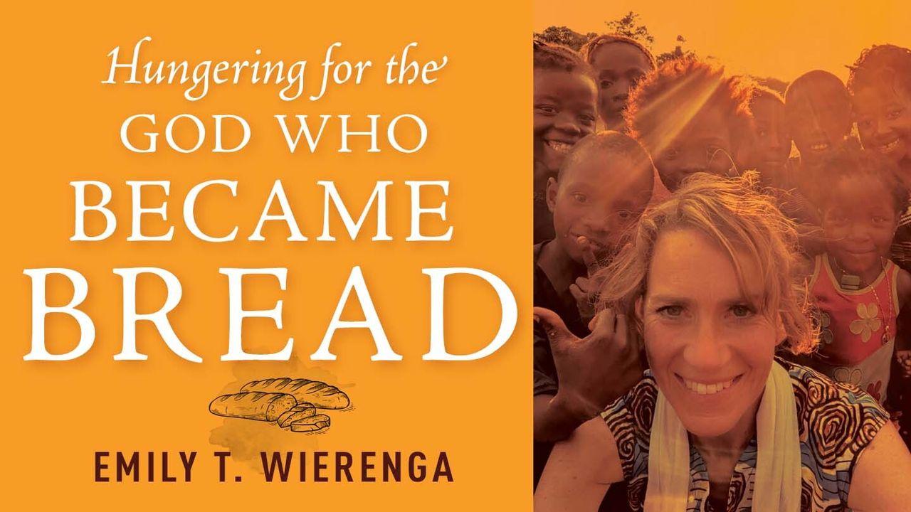 Hungering for the God Who Became Bread