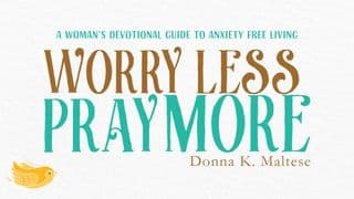 Worry Less, Pray More