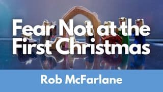 Fear Not at the First Christmas
