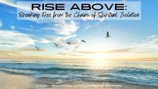 Rise Above: Breaking Free From the Chains of Spiritual Isolation a 5-Day Devotional With Katherine Shorter