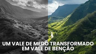 Um Vale De Medo Transformado Em Vale De Benção
