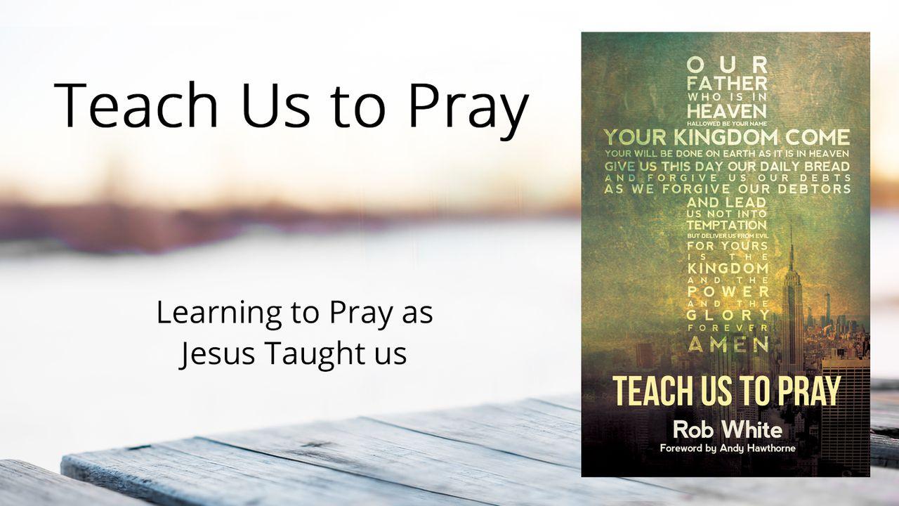 Teach Us To Pray