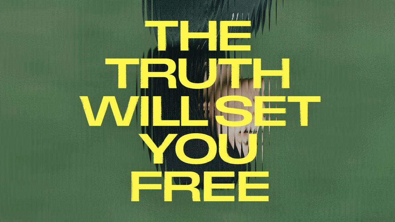 The Truth Will Set You Free