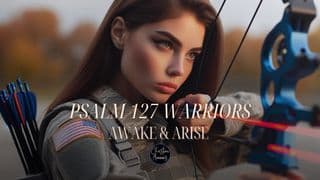 Psalm 127 Warriors (1)