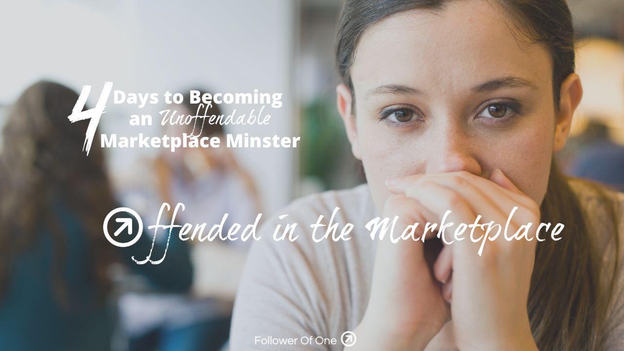 Offended in the Marketplace: 4 Days to Becoming an Unoffendable Marketplace Minister