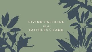 Love God Greatly - Living Faithful in a Faithless Land: A Study of Daniel