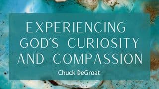 Experiencing God's Curiosity and Compassion by Chuck DeGroat
