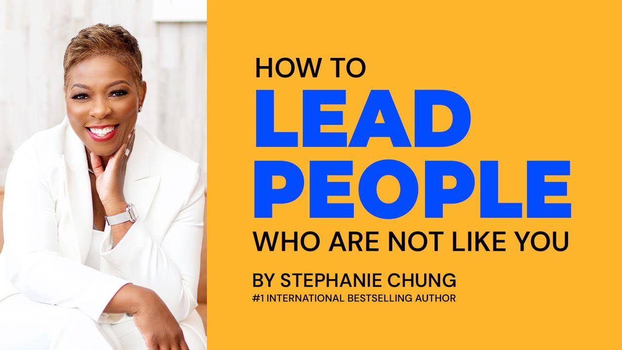 How to Lead People Who Are Not Like You
