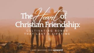 The Heart of Christian Friendship: Cultivating Bonds That Last a Lifetime
