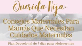 Querida Hija: Consejos Maternales Para Mamás Que Necesitan Cuidados Maternales