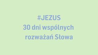 #JEZUS - 30 dni wspólnych rozważań Słowa
