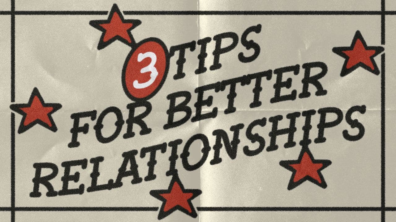 3 Tips for Better Relationships