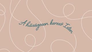 A hűségesen kereső Isten – Aki visszavezet minket magához