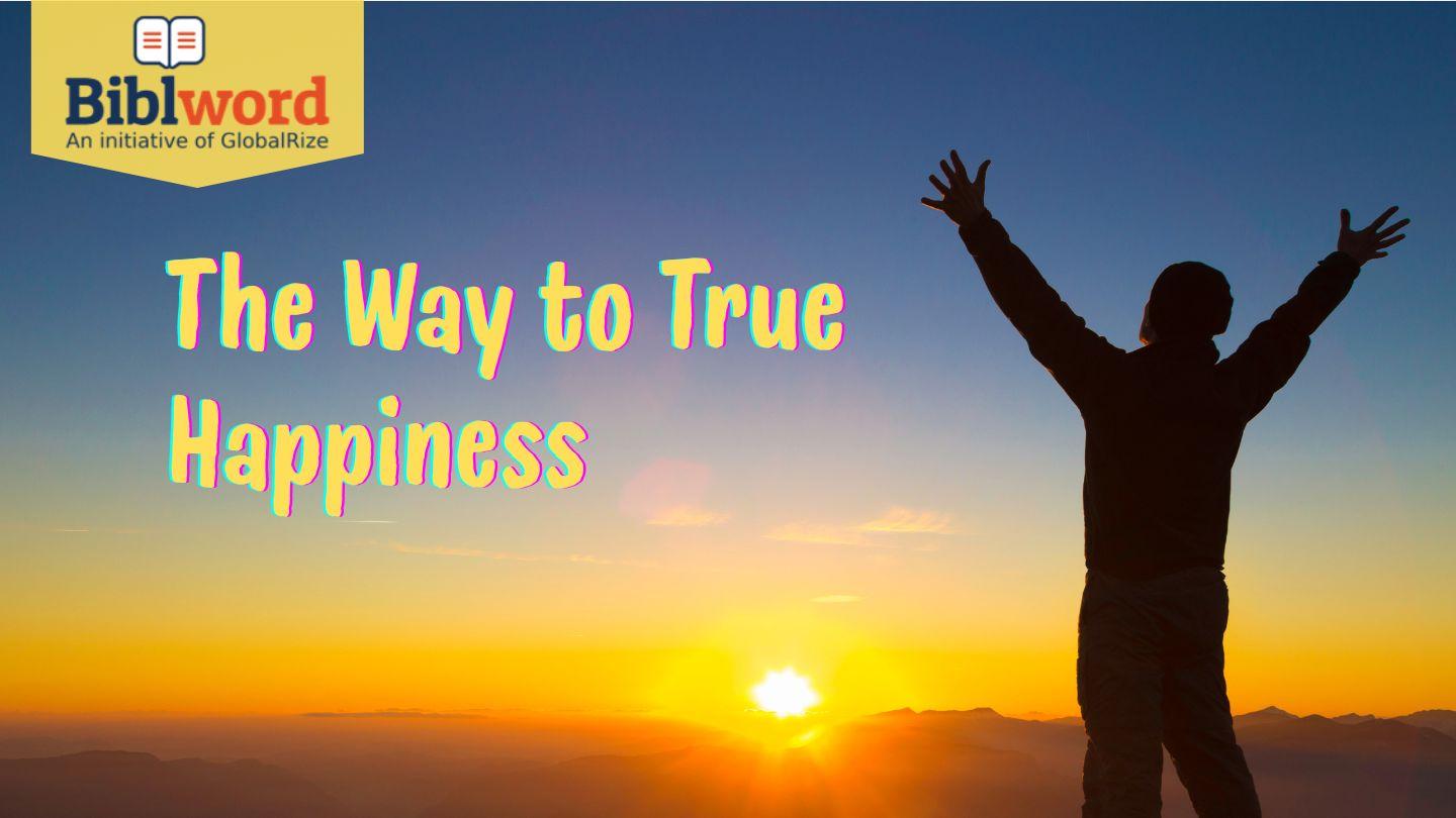 The Way to True Happiness Proverbs 30:2-9 New International Version (Anglicised)