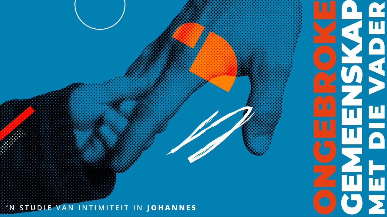 Ongebroke Gemeenskap met die Vader: 'n Studie van Intimiteit in Johannes