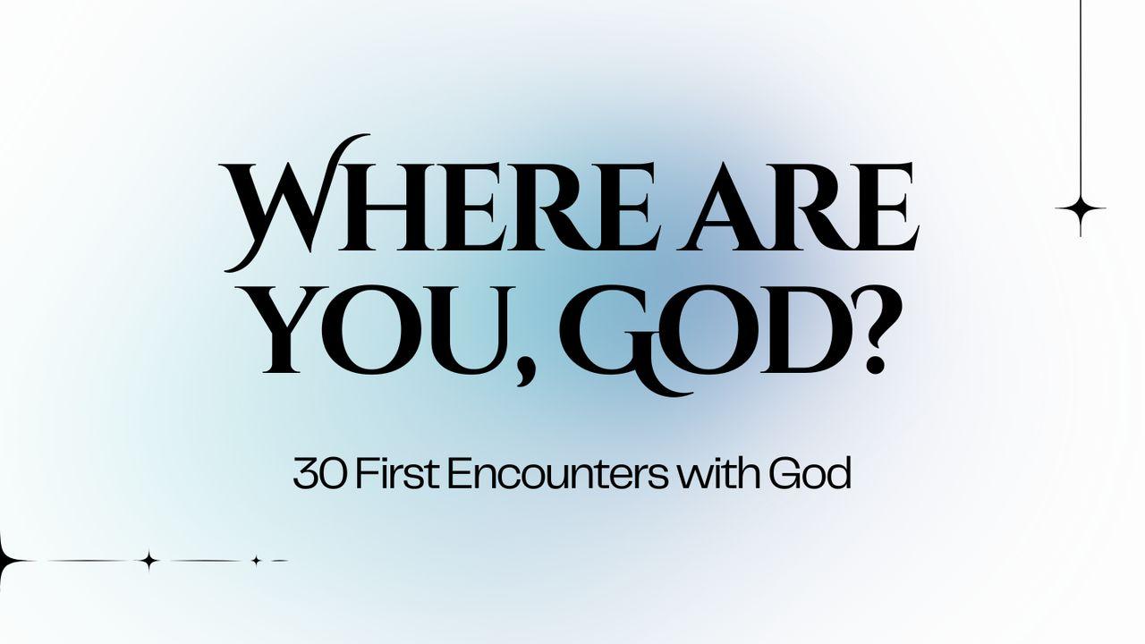 Where Are You, God? 30 First Encounters With God