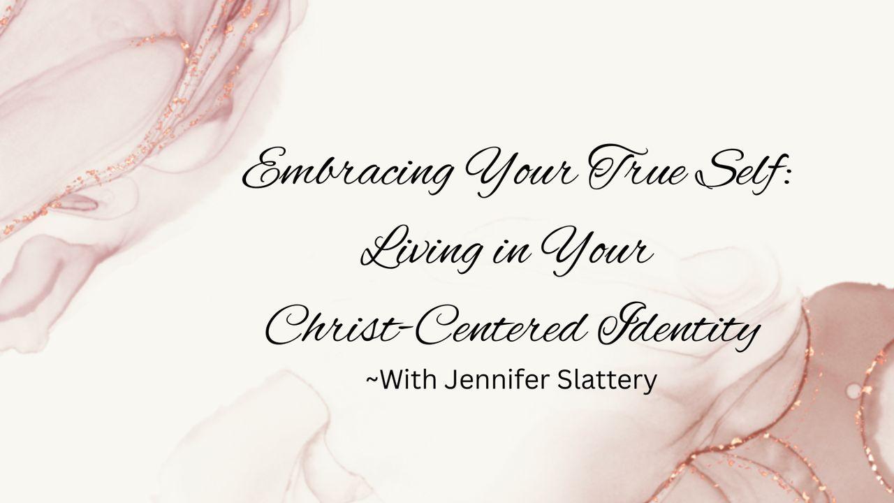 Embracing Your True Self: Living in Your Christ-Centered Identity With Jennifer Slattery