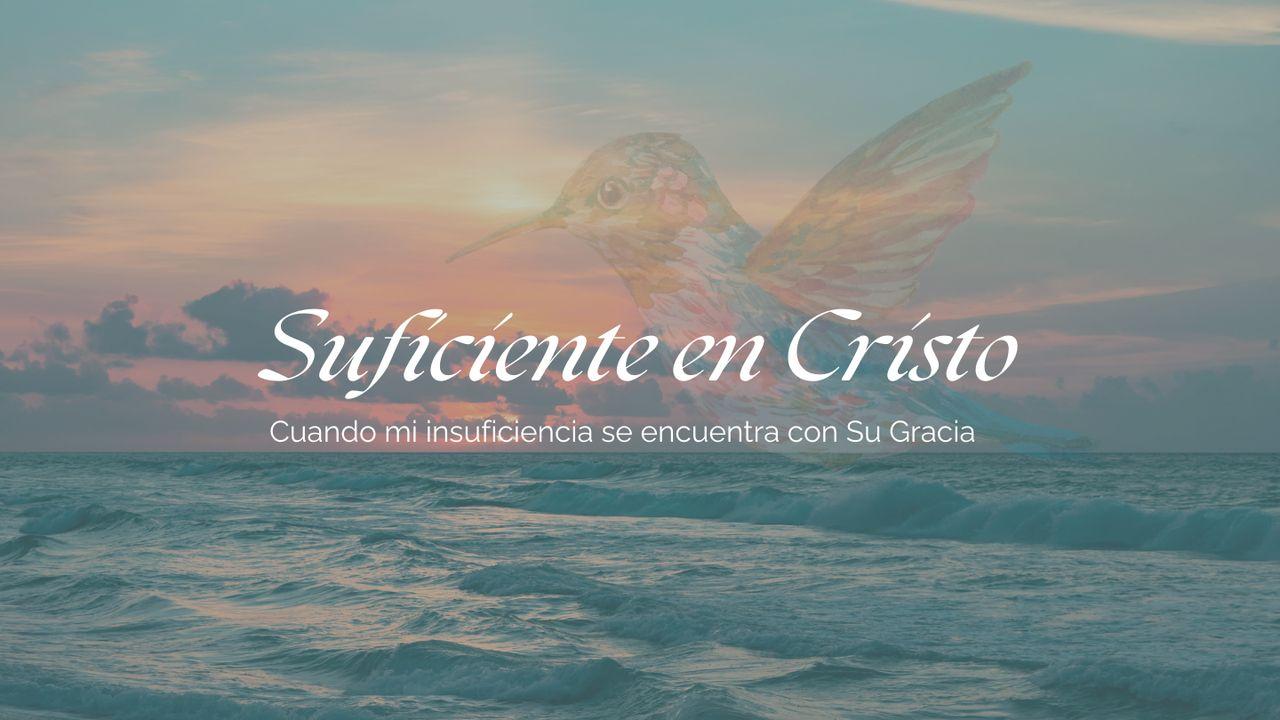 Suficiente en Cristo: Cuando Mi Insuficiencia Se Encuentra Con Su Gracia