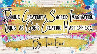 Divine Creativity, Sacred Imagination: Living as God’s Creative Masterpiece