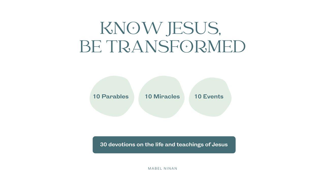 Know Jesus, Be Transformed
