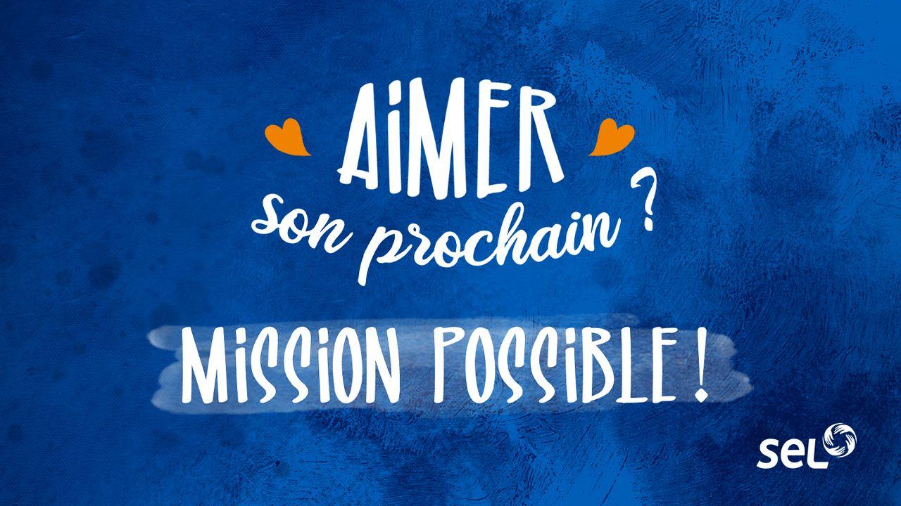 Aimer son prochain ? Mission possible !