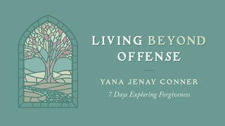 Living Beyond Offense: 7 Days Exploring Forgiveness
