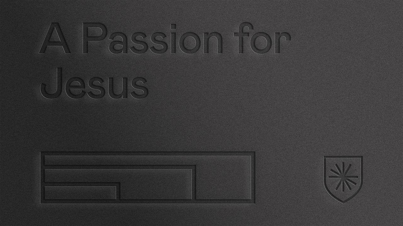 A Passion for Jesus