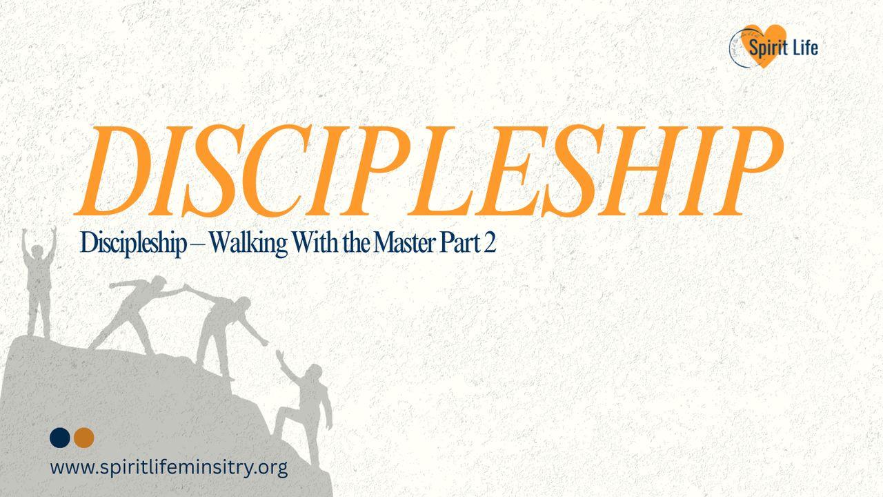 Discipleship – Walking With the Master Part 2