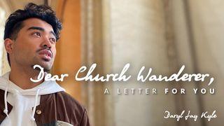 Dear Church Wanderer,