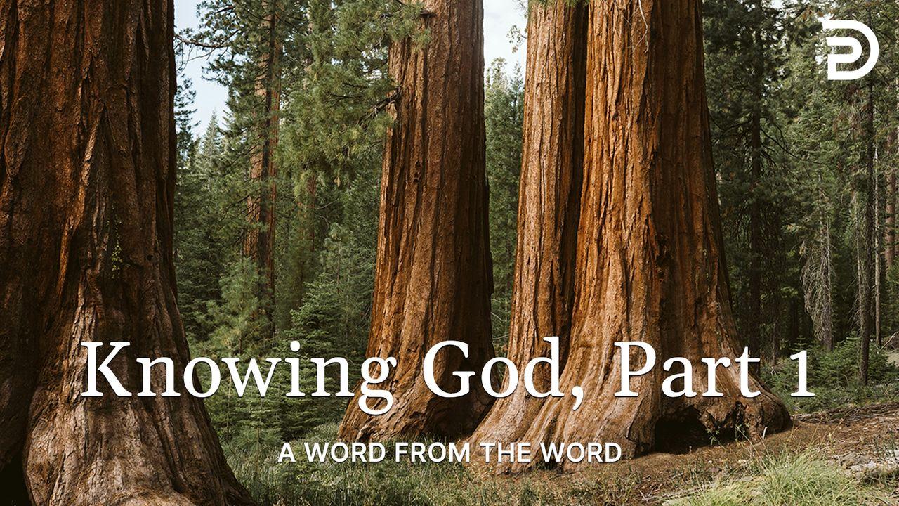 A Word From the Word - Knowing God, Part 1