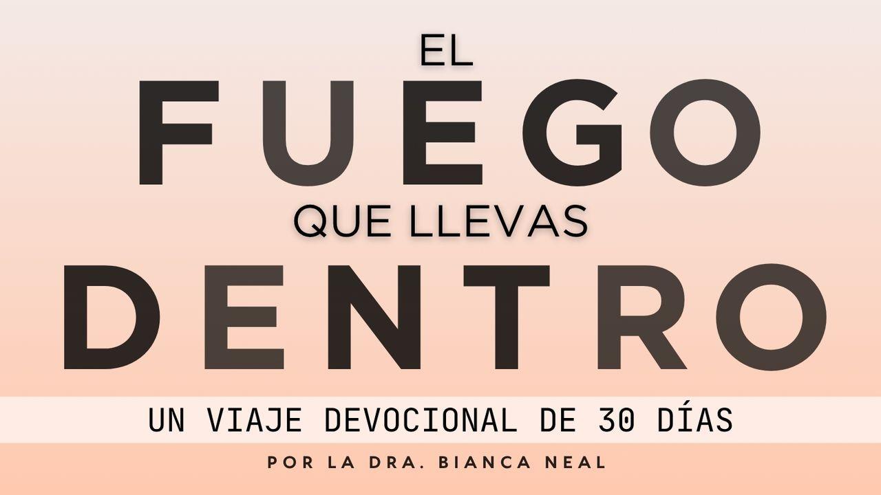 El Fuego Que Llevas Dentro: Un Viaje Devocional De 30 Días