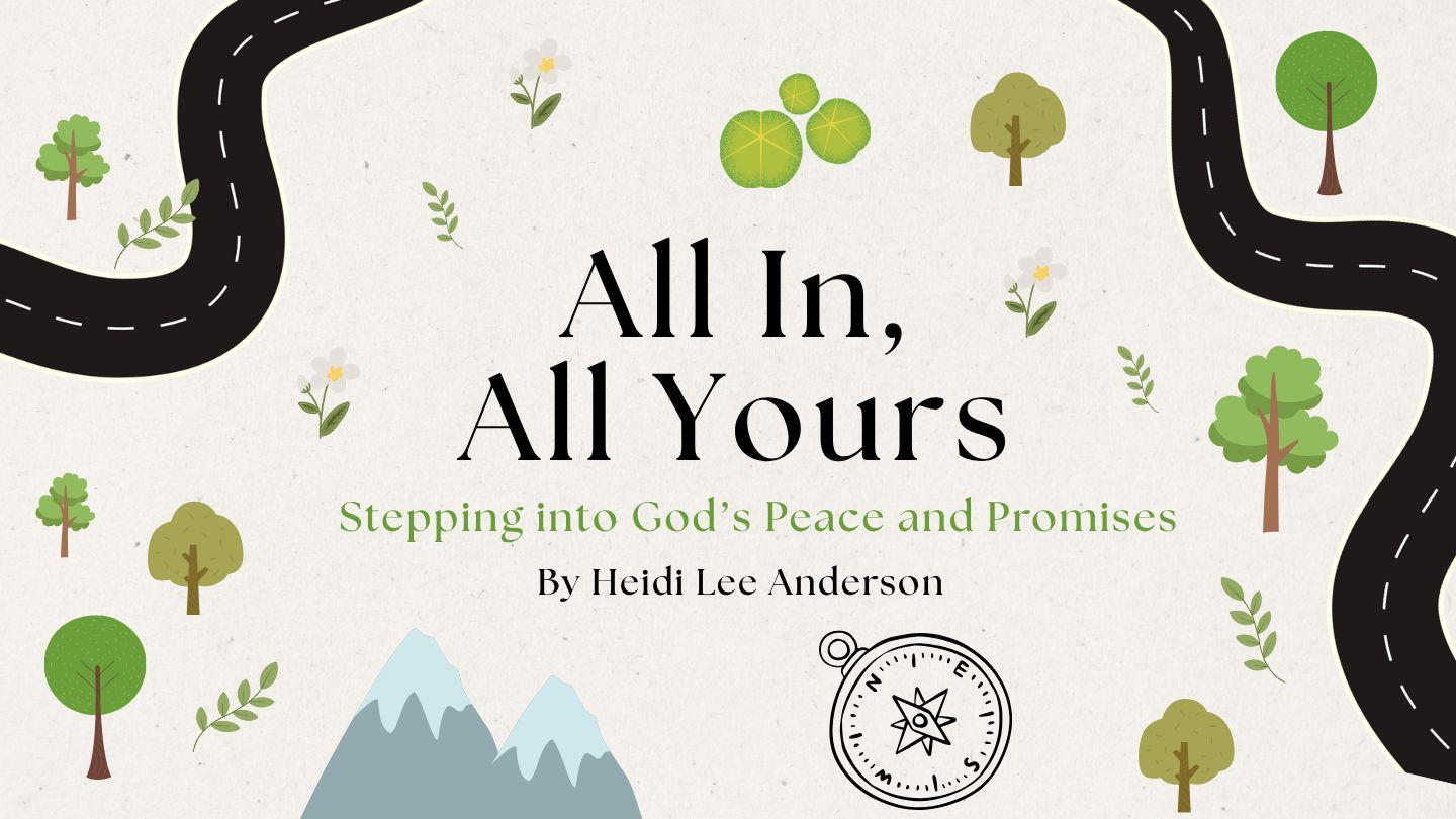 All In, All Yours: Stepping Into God’s Peace and Promises by Heidi Lee Anderson Joshua 11:1-3 New International Version