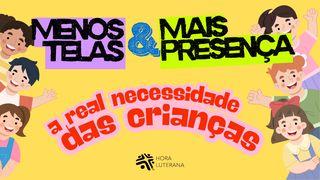 Menos Telas & Mais Presença: A Real Necessidade Das Crianças