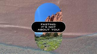 FASTING: It’s Not About You!