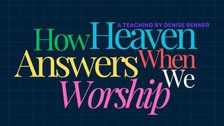 How Heaven Answers When We Worship