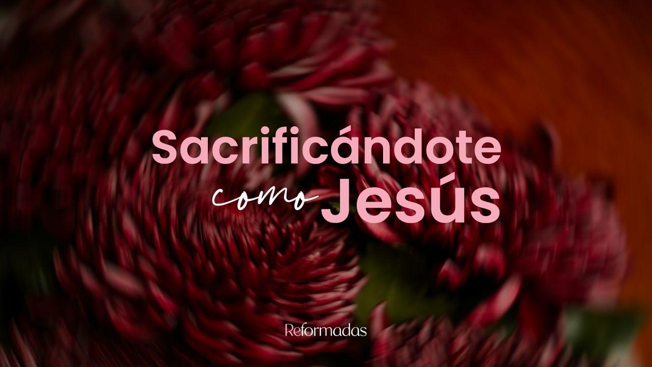 Sacrificándote Como Jesús
