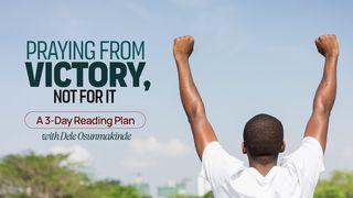 Praying From Victory, Not for It