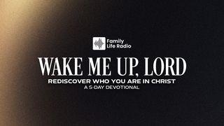 Wake Me Up, Lord: Rediscover Who You Are in Christ