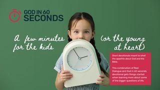 A Few Minutes for the Kids (Or the Young at Heart) - God in 60 Seconds