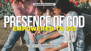 Presence of God - Empowered to Go!