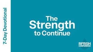 The Strength to Continue: A 7 Day Devotional