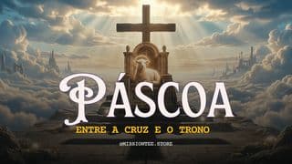 PÁSCOA: ENTRE A CRUZ E O TRONO