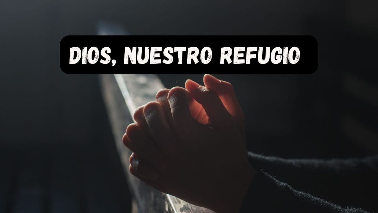 Dios, nuestro refugio