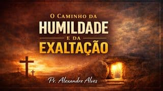 O Caminho Da Humildade E Da Exaltação