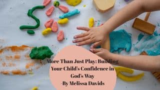 More Than Just Play: Building Your Child’s Confidence in God’s Way