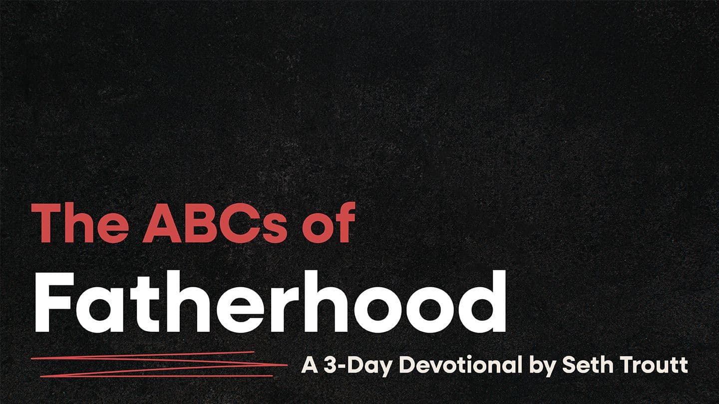 The ABCs of Fatherhood Mark 10:14-16 King James Version