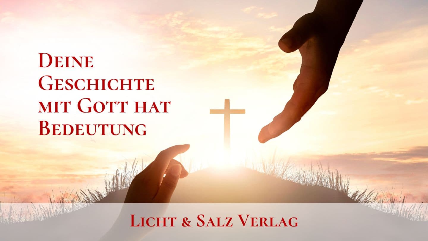 Deine Geschichte mit Gott hat Bedeutung