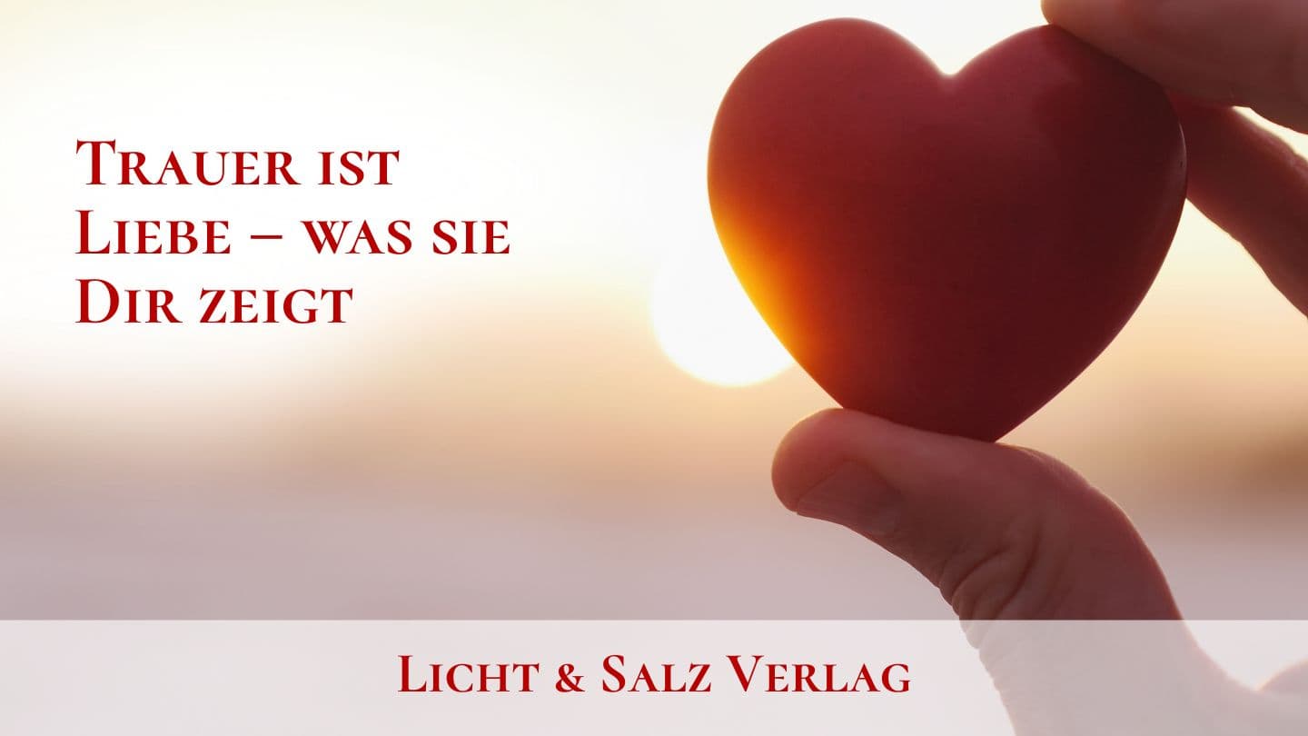 Trauer ist Liebe – was sie Dir zeigt Psalm 56:9-12 Hoffnung für alle