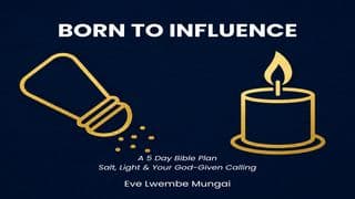Born to Influence: Salt, Light & Your God-Given Calling